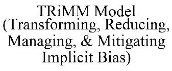 TRIMM MODEL (TRANSFORMING, REDUCING, MANAGING, & MITIGATING IMPLICIT BIAS)