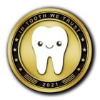 IN TOOTH WE TRUST 2021