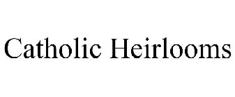 CATHOLIC HEIRLOOMS