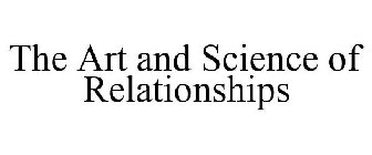 THE ART AND SCIENCE OF RELATIONSHIPS