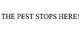 THE PEST STOPS HERE!