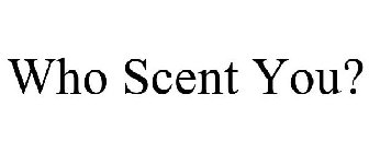 WHO SCENT YOU?