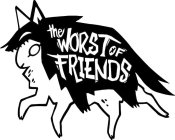 THE WORST OF FRIENDS