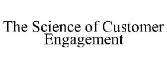 THE SCIENCE OF CUSTOMER ENGAGEMENT