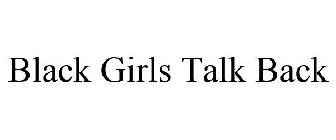 BLACK GIRLS TALK BACK