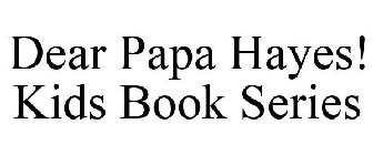 DEAR PAPA HAYES! KIDS BOOK SERIES