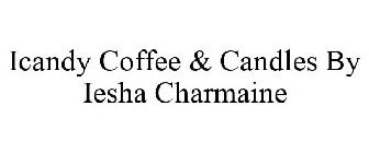 ICANDY COFFEE & CANDLES BY IESHA CHARMAINE