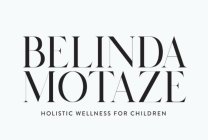 BELINDA MOTAZE HOLISTIC WELLNESS FOR CHILDREN