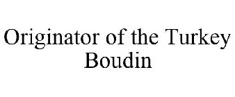 ORIGINATOR OF THE TURKEY BOUDIN