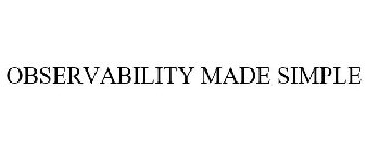 OBSERVABILITY MADE SIMPLE