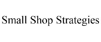 SMALL SHOP STRATEGIES
