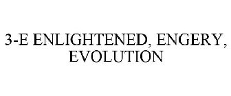 3-E ENLIGHTENED, ENGERY, EVOLUTION