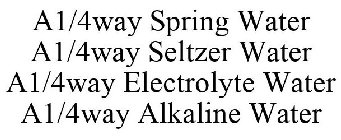 A1/4WAY SPRING WATER A1/4WAY SELTZER WATER A1/4WAY ELECTROLYTE WATER A1/4WAY ALKALINE WATER