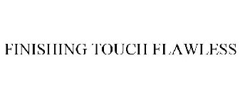 FINISHING TOUCH FLAWLESS
