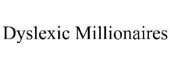 DYSLEXIC MILLIONAIRES