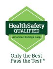 HEALTHSAFETY QUALIFIED AMERICAN RATINGS CORP. ONLY THE BEST PASS THE TEST!