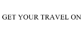 GET YOUR TRAVEL ON
