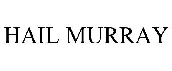 HAIL MURRAY