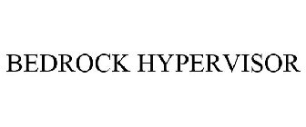 BEDROCK HYPERVISOR