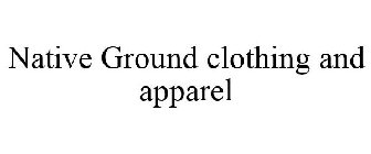 NATIVE GROUND CLOTHING AND APPAREL