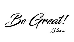 BE GREAT! SHOW