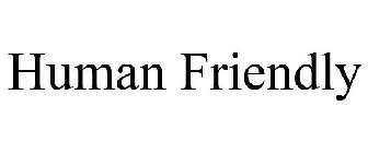 HUMAN FRIENDLY