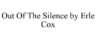 OUT OF THE SILENCE BY ERLE COX