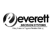 E EVERETT DECISION SYSTEMS USING SCIENCE TO IMPROVE DECISION MAKING