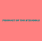 PRODUCT OF THE $TRUGGLE