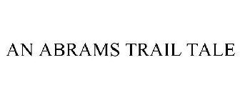 AN ABRAMS TRAIL TALE