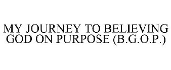 MY JOURNEY TO BELIEVING GOD ON PURPOSE (B.G.O.P.)