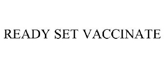 READY. SET. VACCINATE.