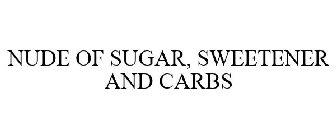 NUDE OF SUGAR, SWEETENER AND CARBS