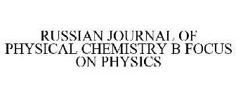 RUSSIAN JOURNAL OF PHYSICAL CHEMISTRY B FOCUS ON PHYSICS