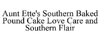 AUNT ETTE'S SOUTHERN BAKED POUND CAKE LOVE CARE AND SOUTHERN FLAIR