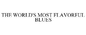 THE WORLD'S MOST FLAVORFUL BLUES