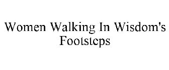 WOMEN WALKING IN WISDOM'S FOOTSTEPS