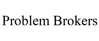 PROBLEM BROKERS