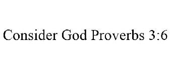 CONSIDER GOD PROVERBS 3:6