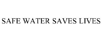 SAFE WATER SAVES LIVES