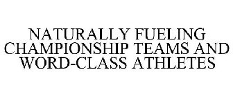 NATURALLY FUELING CHAMPIONSHIP TEAMS AND WORD-CLASS ATHLETES