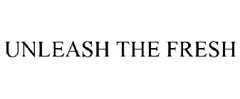 UNLEASH THE FRESH