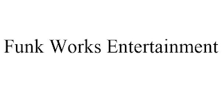 FUNK WORKS ENTERTAINMENT