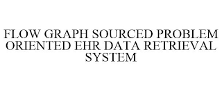 FLOW GRAPH SOURCED PROBLEM ORIENTED EHR DATA RETRIEVAL SYSTEM