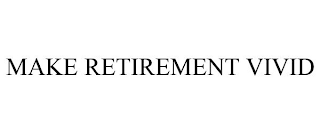 MAKE RETIREMENT VIVID