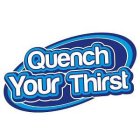 QUENCH YOUR THIRST