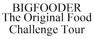 BIGFOODER THE ORIGINAL FOOD CHALLENGE TOUR
