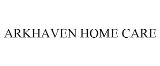 ARKHAVEN HOME CARE