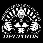 DELTOIDS PERSEVERANCE IS VICTORY