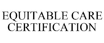 EQUITABLE CARE CERTIFICATION